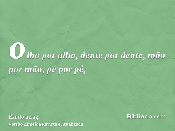 olho por olho, dente por dente, mão por mão, pé por pé,