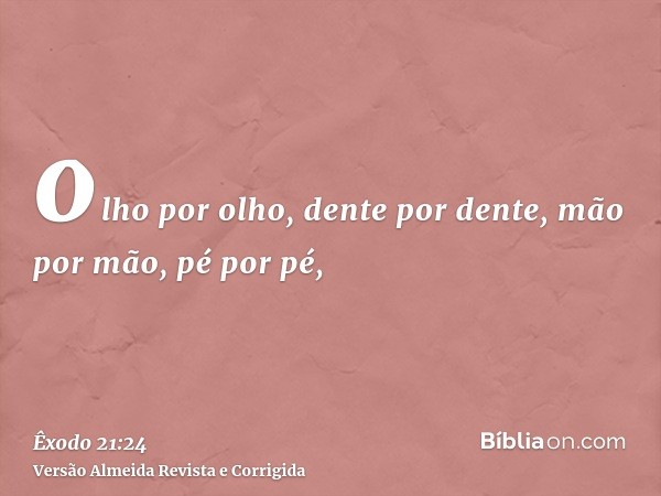 olho por olho, dente por dente, mão por mão, pé por pé,