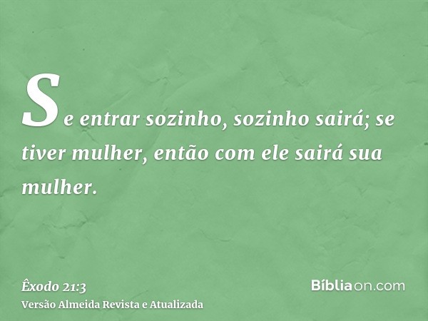 Se entrar sozinho, sozinho sairá; se tiver mulher, então com ele sairá sua mulher.