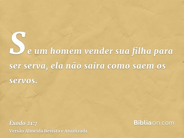 Se um homem vender sua filha para ser serva, ela não saira como saem os servos.