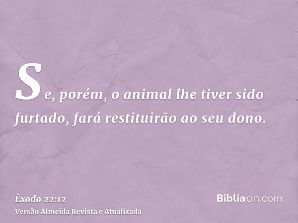 Se, porém, o animal lhe tiver sido furtado, fará restituirão ao seu dono.