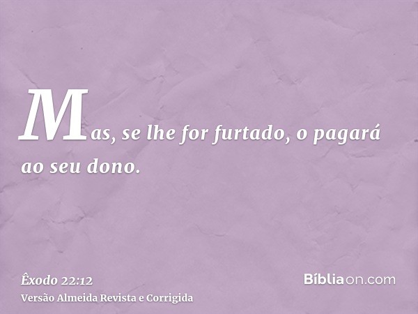 Mas, se lhe for furtado, o pagará ao seu dono.