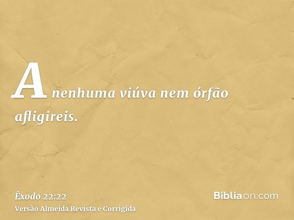 A nenhuma viúva nem órfão afligireis.