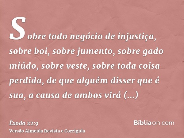 Sobre todo negócio de injustiça, sobre boi, sobre jumento, sobre gado miúdo, sobre veste, sobre toda coisa perdida, de que alguém disser que é sua, a causa de a