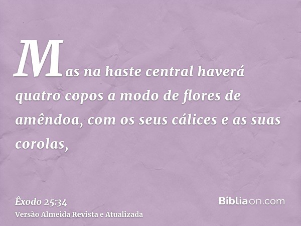 Mas na haste central haverá quatro copos a modo de flores de amêndoa, com os seus cálices e as suas corolas,