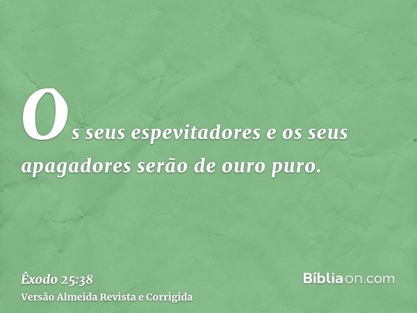 Os seus espevitadores e os seus apagadores serão de ouro puro.