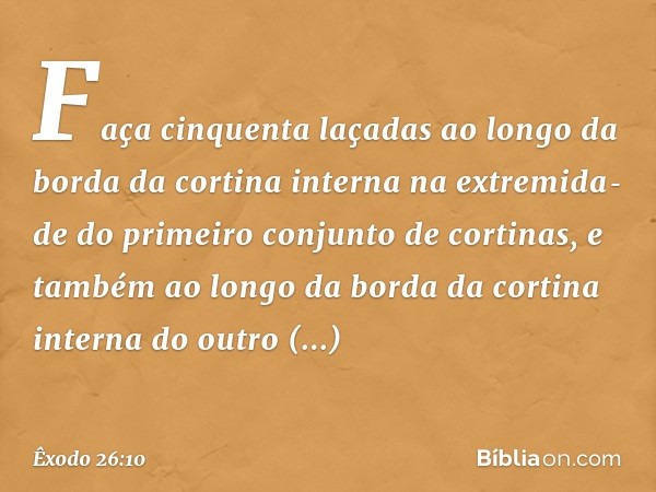 Faça cinquenta laçadas ao longo da borda da cortina interna na extremida­de do primeiro conjunto de cortinas, e também ao longo da borda da cortina interna do o