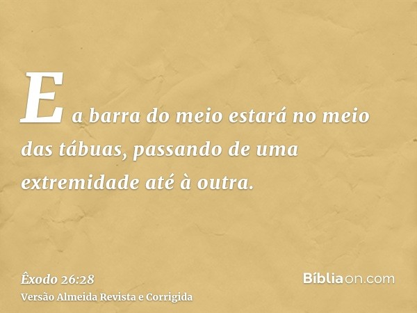 E a barra do meio estará no meio das tábuas, passando de uma extremidade até à outra.