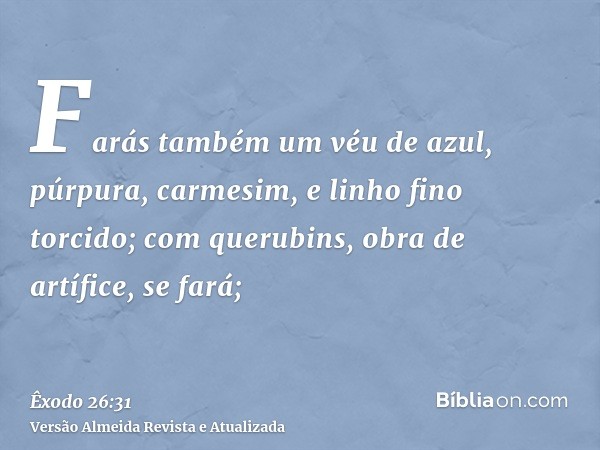 Farás também um véu de azul, púrpura, carmesim, e linho fino torcido; com querubins, obra de artífice, se fará;