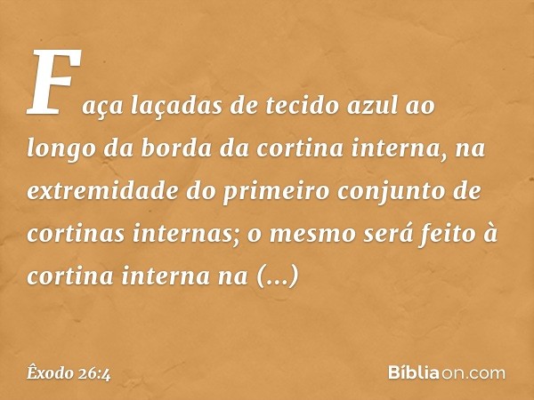 Faça laçadas de tecido azul ao longo da borda da cortina interna, na extremidade do primeiro conjunto de corti­nas internas; o mesmo será feito à cortina inter­