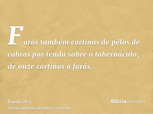 Farás também cortinas de pêlos de cabras por tenda sobre o tabernáculo; de onze cortinas a farás.
