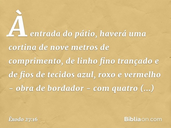 "À entrada do pátio, haverá uma cor­tina de nove metros de comprimento, de linho fino trançado e de fios de tecidos azul, roxo e vermelho - obra de bordador - c