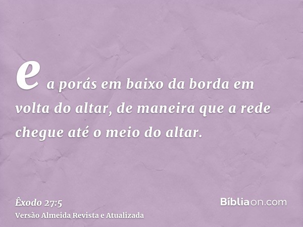 e a porás em baixo da borda em volta do altar, de maneira que a rede chegue até o meio do altar.