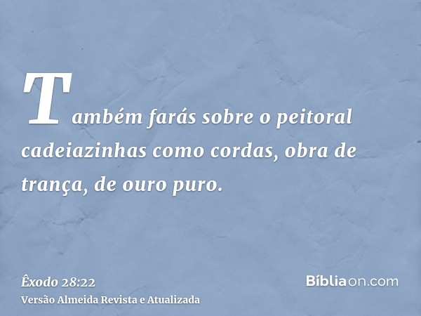 Também farás sobre o peitoral cadeiazinhas como cordas, obra de trança, de ouro puro.