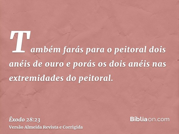 Também farás para o peitoral dois anéis de ouro e porás os dois anéis nas extremidades do peitoral.