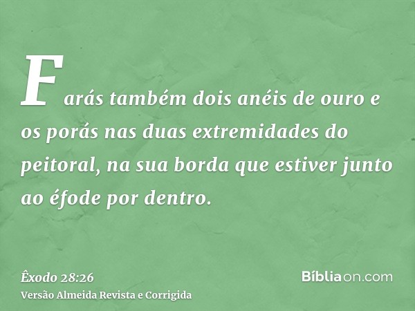Farás também dois anéis de ouro e os porás nas duas extremidades do peitoral, na sua borda que estiver junto ao éfode por dentro.