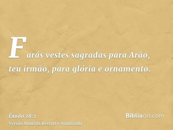 Farás vestes sagradas para Arão, teu irmão, para glória e ornamento.