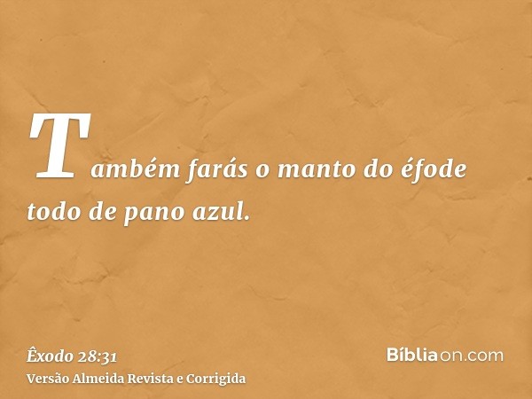 Também farás o manto do éfode todo de pano azul.