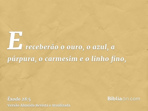 E receberão o ouro, o azul, a púrpura, o carmesim e o linho fino,