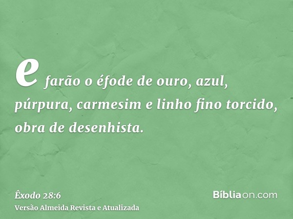 e farão o éfode de ouro, azul, púrpura, carmesim e linho fino torcido, obra de desenhista.