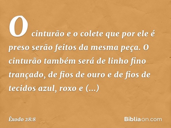 O cinturão e o colete que por ele é preso serão feitos da mesma peça. O cinturão também será de linho fino trançado, de fios de ouro e de fios de tecidos azul, 