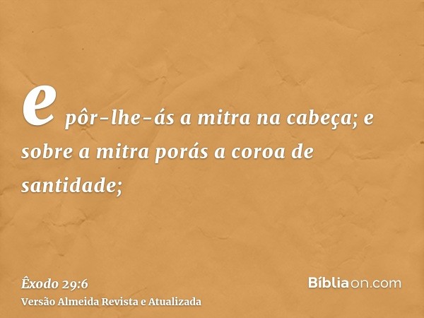 e pôr-lhe-ás a mitra na cabeça; e sobre a mitra porás a coroa de santidade;