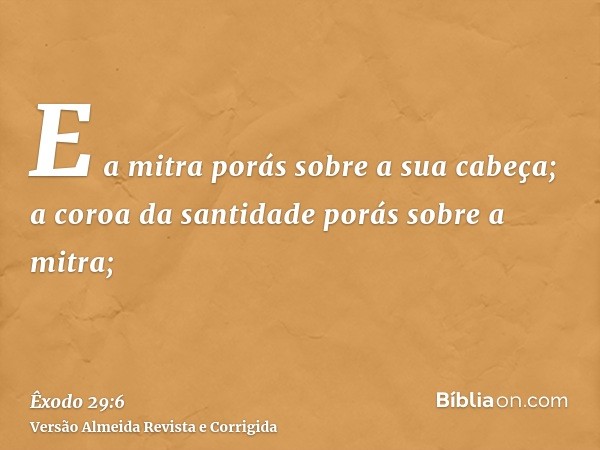 E a mitra porás sobre a sua cabeça; a coroa da santidade porás sobre a mitra;