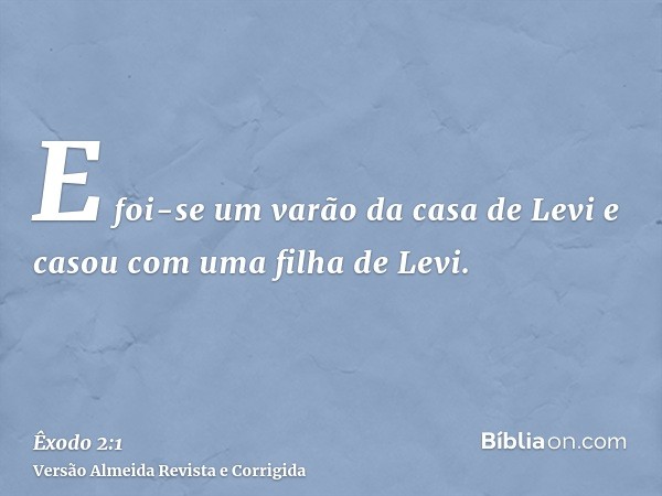 E foi-se um varão da casa de Levi e casou com uma filha de Levi.