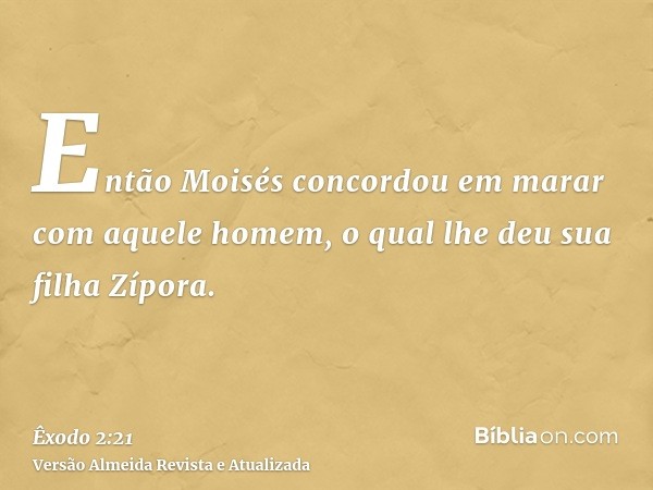 Então Moisés concordou em marar com aquele homem, o qual lhe deu sua filha Zípora.