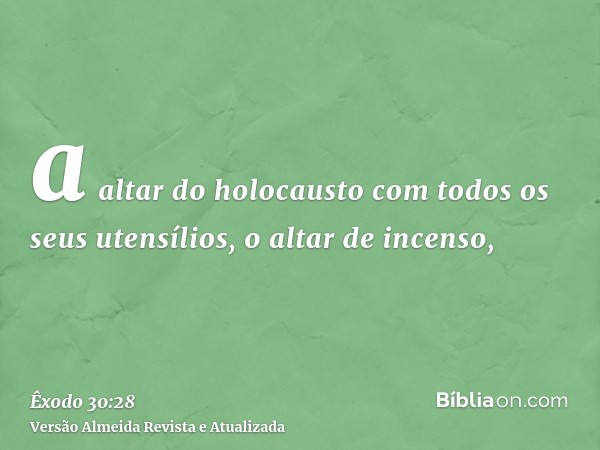 a altar do holocausto com todos os seus utensílios, o altar de incenso,