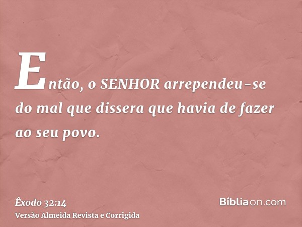 Então, o SENHOR arrependeu-se do mal que dissera que havia de fazer ao seu povo.