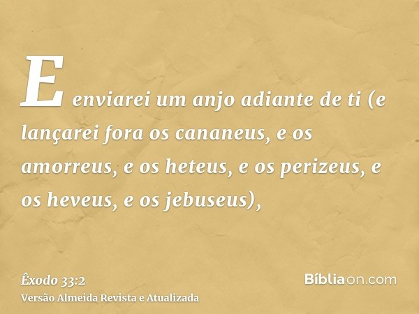 E enviarei um anjo adiante de ti (e lançarei fora os cananeus, e os amorreus, e os heteus, e os perizeus, e os heveus, e os jebuseus),