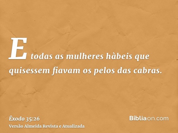 E todas as mulheres hàbeis que quisessem fiavam os pelos das cabras.