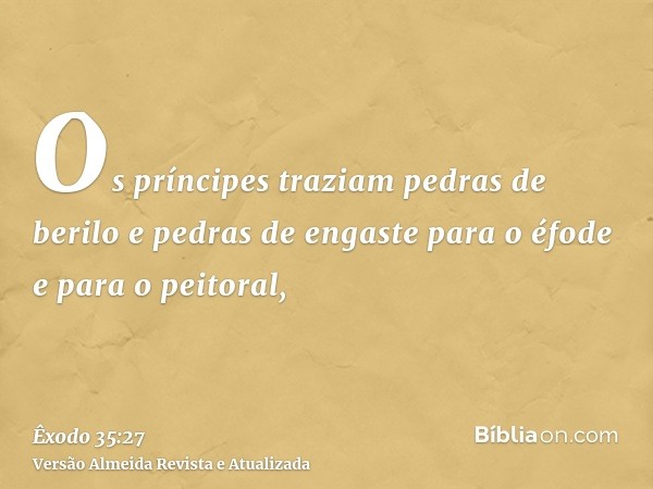 Os príncipes traziam pedras de berilo e pedras de engaste para o éfode e para o peitoral,