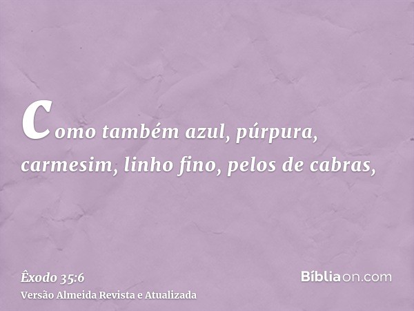 como também azul, púrpura, carmesim, linho fino, pelos de cabras,