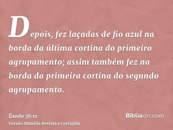 Depois, fez laçadas de fio azul na borda da última cortina do primeiro agrupamento; assim também fez na borda da primeira cortina do segundo agrupamento.