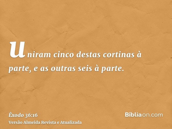 uniram cinco destas cortinas à parte, e as outras seis à parte.