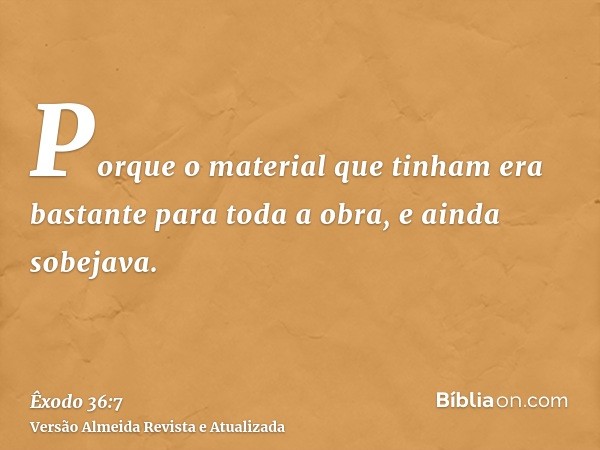 Porque o material que tinham era bastante para toda a obra, e ainda sobejava.