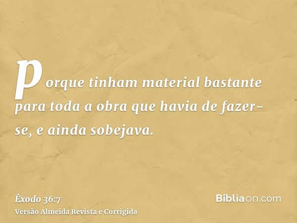 porque tinham material bastante para toda a obra que havia de fazer-se, e ainda sobejava.