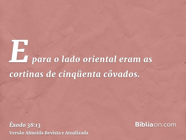 E para o lado oriental eram as cortinas de cinqüenta côvados.