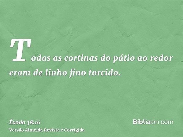 Todas as cortinas do pátio ao redor eram de linho fino torcido.
