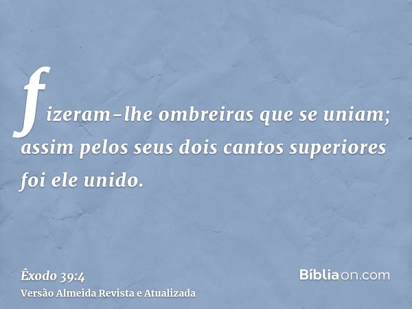 fizeram-lhe ombreiras que se uniam; assim pelos seus dois cantos superiores foi ele unido.