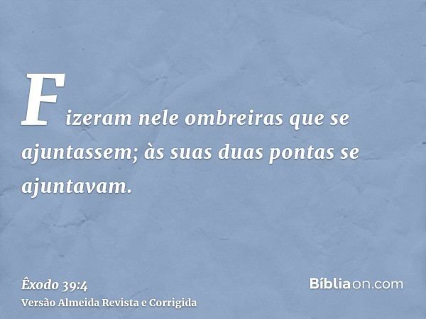 Fizeram nele ombreiras que se ajuntassem; às suas duas pontas se ajuntavam.
