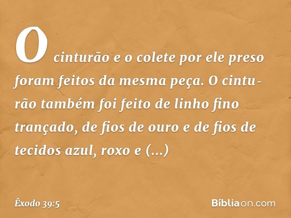 O cinturão e o colete por ele preso foram feitos da mesma peça. O cintu­rão também foi feito de linho fino trançado, de fios de ouro e de fios de tecidos azul, 