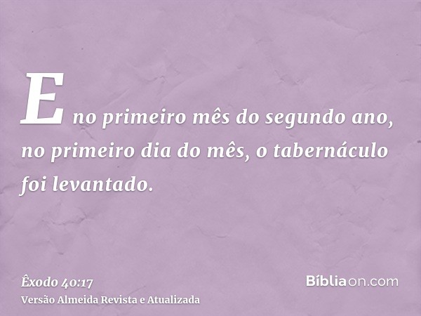 E no primeiro mês do segundo ano, no primeiro dia do mês, o tabernáculo foi levantado.