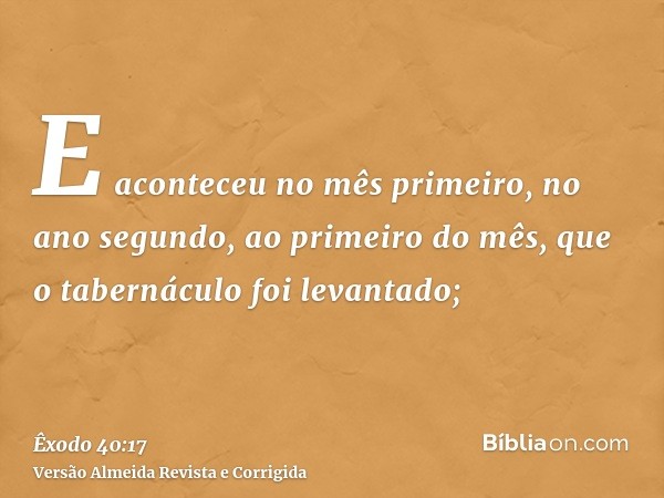 E aconteceu no mês primeiro, no ano segundo, ao primeiro do mês, que o tabernáculo foi levantado;