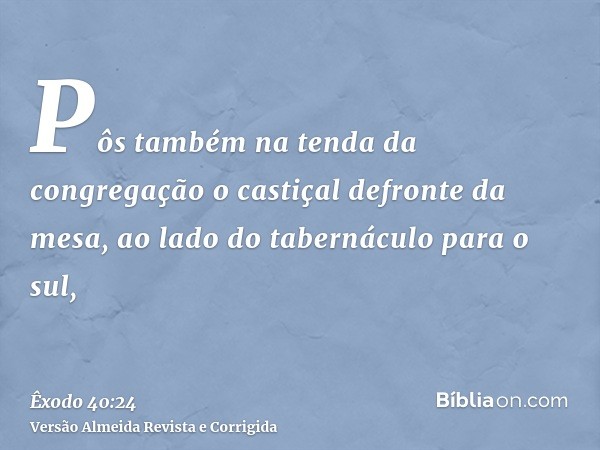 Pôs também na tenda da congregação o castiçal defronte da mesa, ao lado do tabernáculo para o sul,