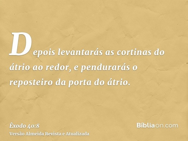 Depois levantarás as cortinas do átrio ao redor, e pendurarás o reposteiro da porta do átrio.