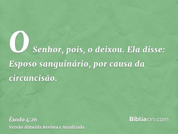 O Senhor, pois, o deixou. Ela disse: Esposo sanguinário, por causa da circuncisão.