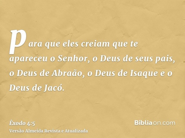 para que eles creiam que te apareceu o Senhor, o Deus de seus pais, o Deus de Abraão, o Deus de Isaque e o Deus de Jacó.